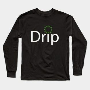 Drip being drippy typographic artwork Long Sleeve T-Shirt